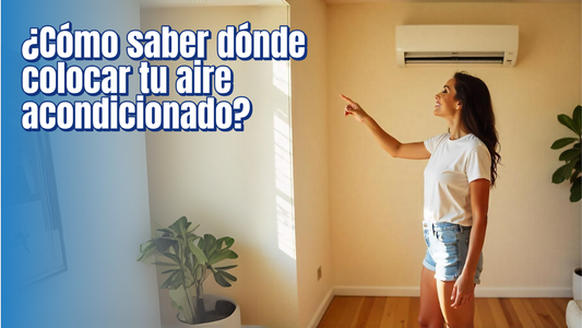 ¿Cómo saber dónde colocar tu aire acondicionado?