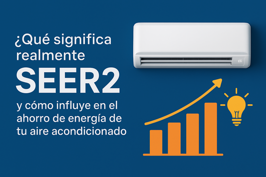 ¿Qué significa realmente SEER2 y cómo influye en el ahorro de energía de tu aire acondicionado?