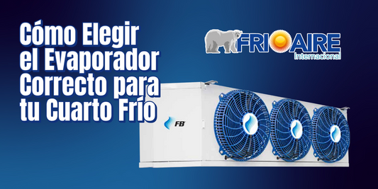 Cómo Elegir el Evaporador Correcto para tu Cuarto Frío